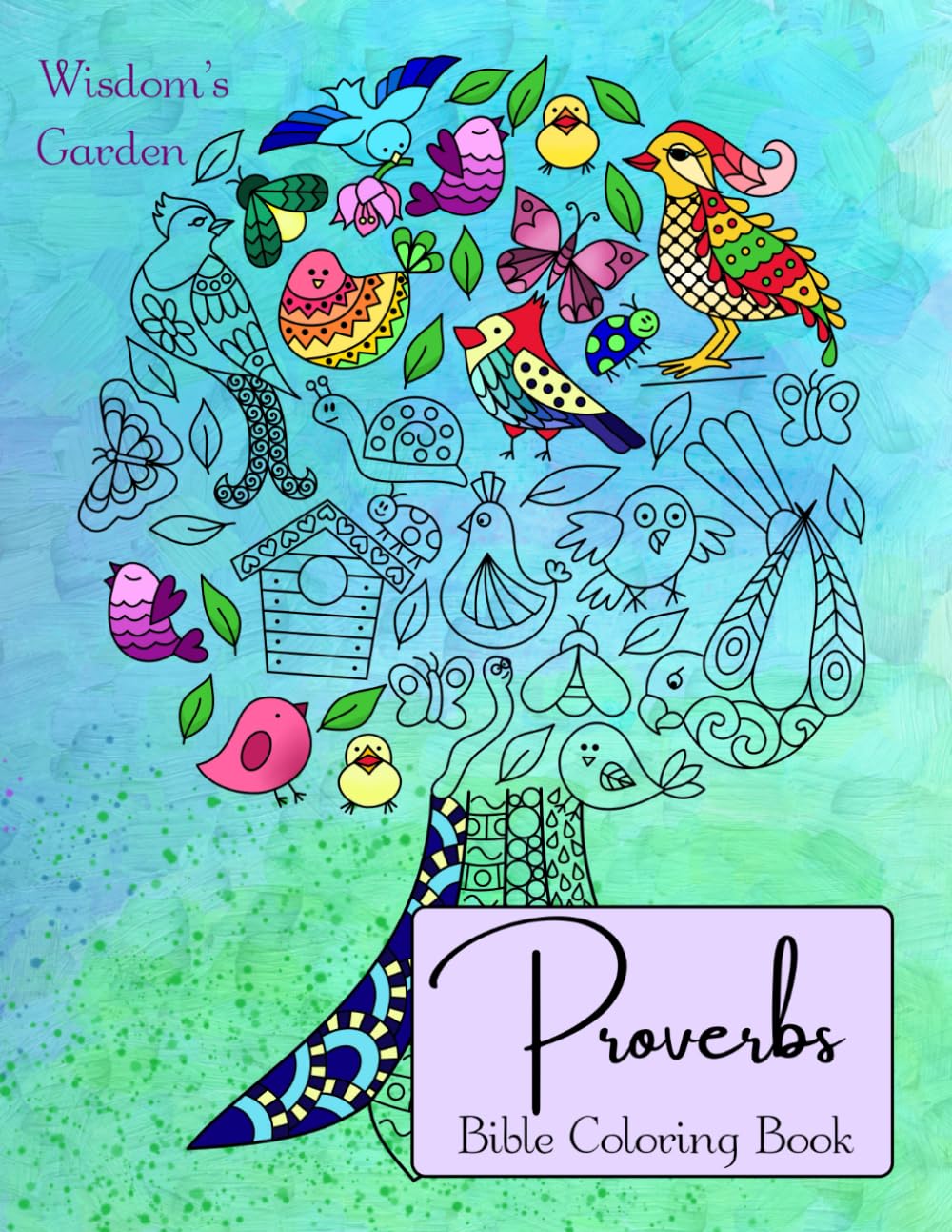 Proverbs. Bible Coloring Book: Inspirational Anxiety Relief Christian Coloring Book for Adults and Teens (Wisdom's Garden)
