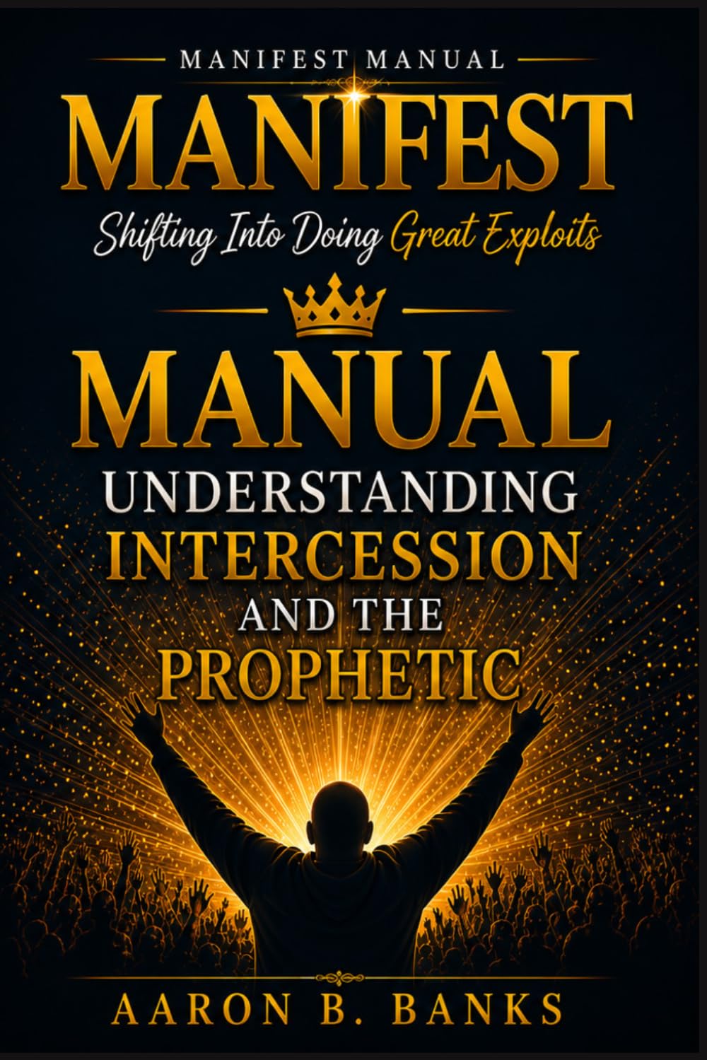 MANIFEST: Activating Kingdom Power Through Alignment, Prayer, and the Prophetic