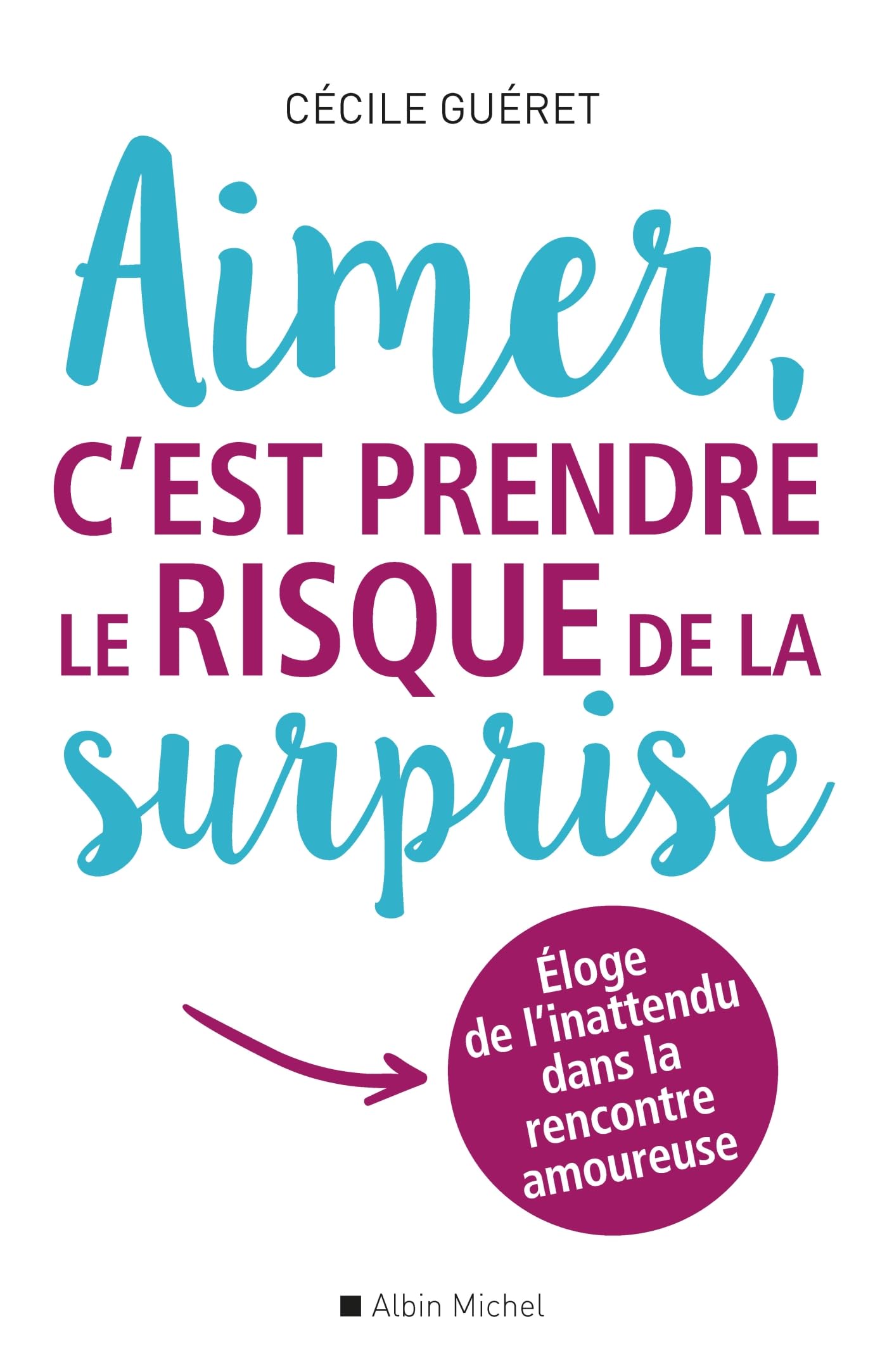 Aimer, c'est prendre le risque de la surprise: Eloge de l'inattendu dans la rencontre amoureuse