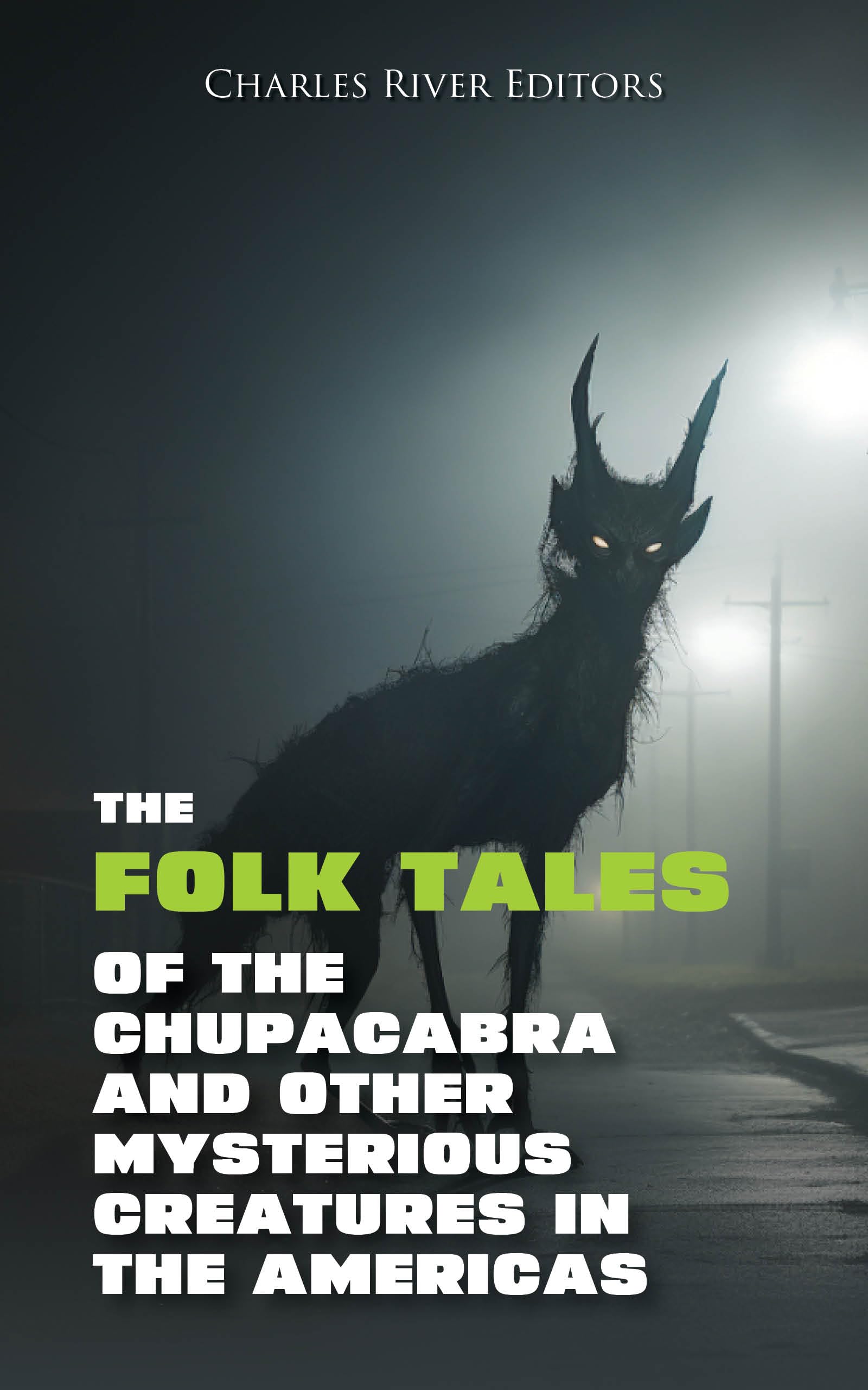The Folk Tales of the Chupacabra and Other Mysterious Creatures in the Americas