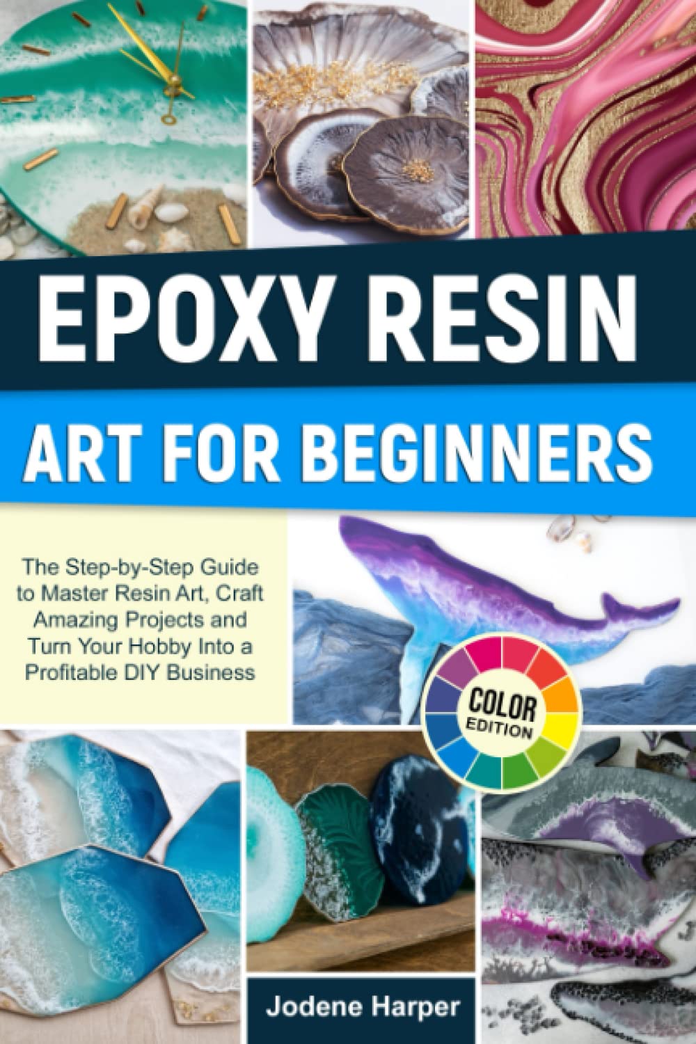Epoxy Resin Art for Beginners: The Step-by-Step Guide to Master Resin Art, Craft Amazing Projects and Turn Your Hobby Into a Profitable DIY Business Paperback – December 6, 2022