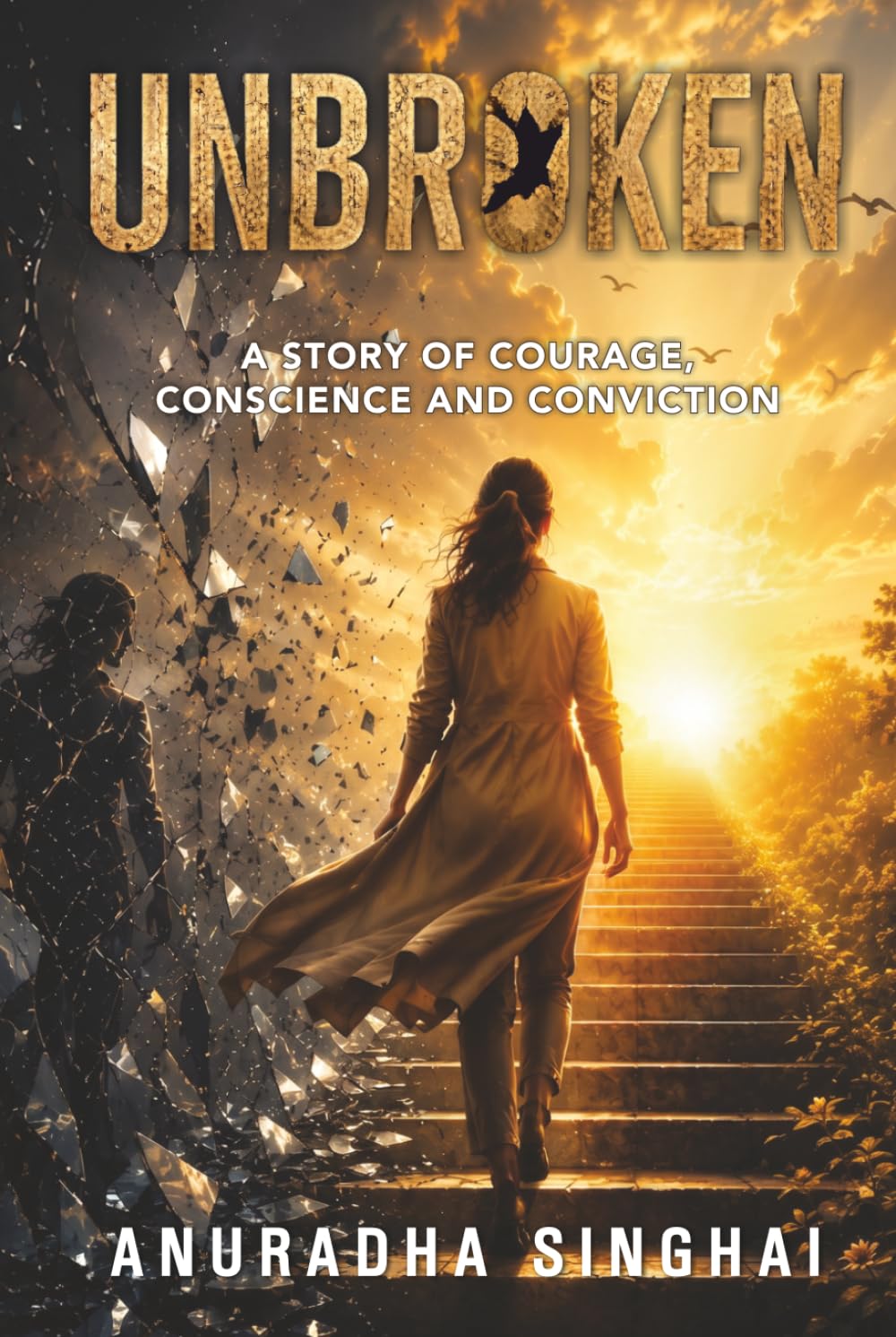 Unbroken: A Story of Courage, Conscience and Conviction