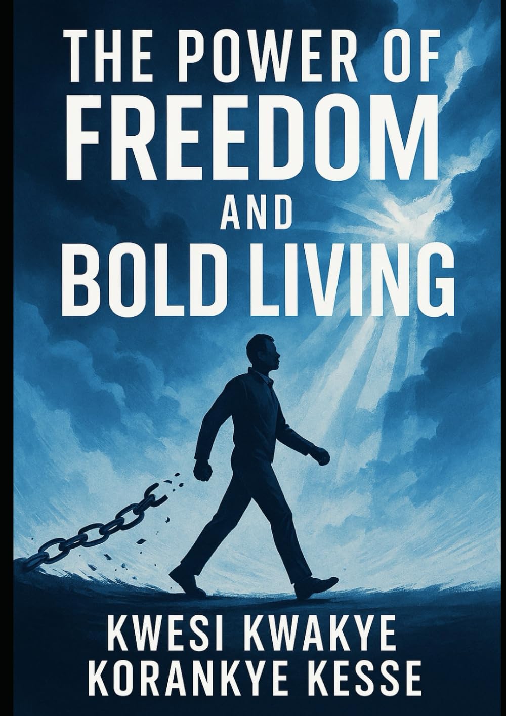 THE POWER OF FREEDOM AND BOLD LIVING: A Motivational Journey from Bound to Bold