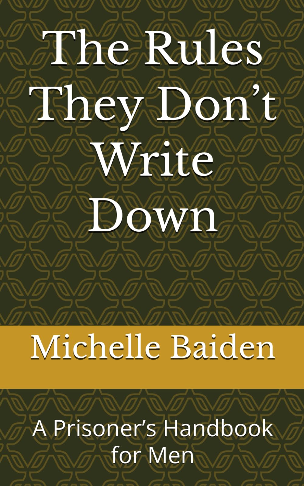 The Rules They Don’t Write Down: A Prisoner’s Handbook for Men