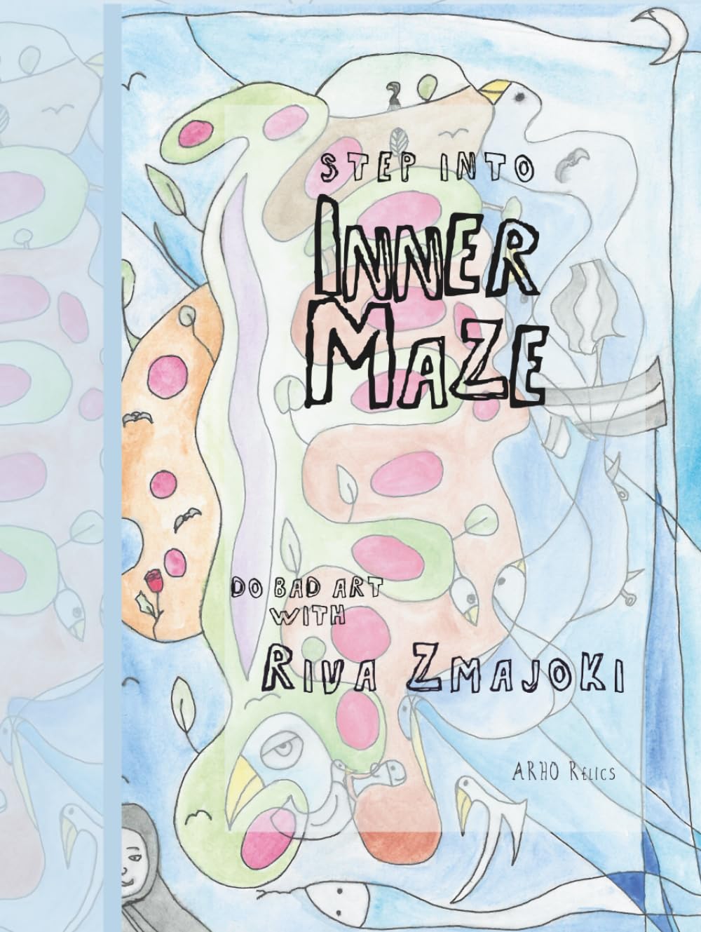 Inner Maze: Do Art to Find Yourself, Colouring and Drawing Book (Do Bad Art With Riva Zmajoki)