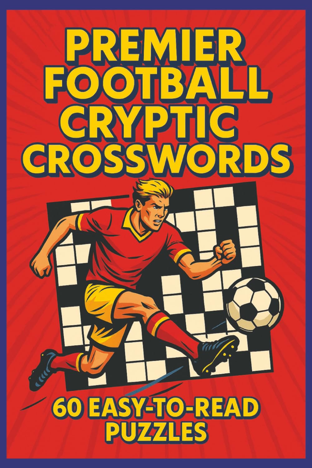 Premier Football Cryptic Crosswords - 60 Easy-To-Read Puzzles: Cryptic Crossword puzzles for football fans