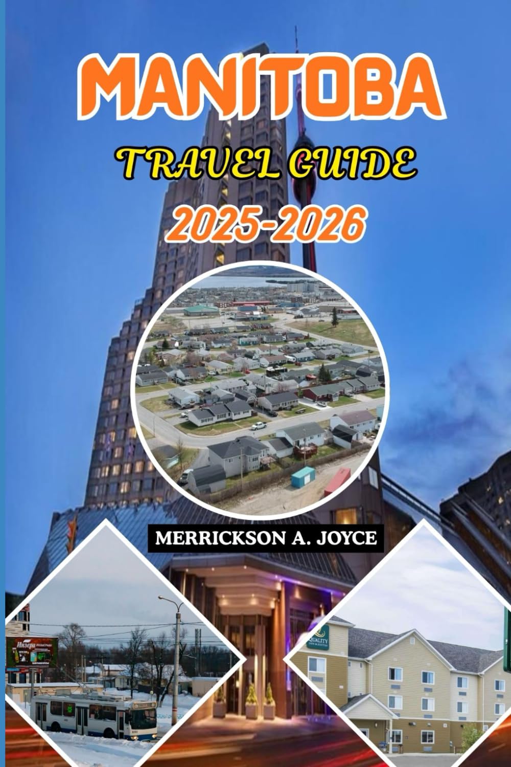 MANITOBA TRAVEL GUIDE 2025-2026: Discover Manitoba 2025–2026 Travel Guide – Explore Hidden Lakes, Northern Lights, Local Culture, and Outdoor Adventures Across Canada’s Heartland