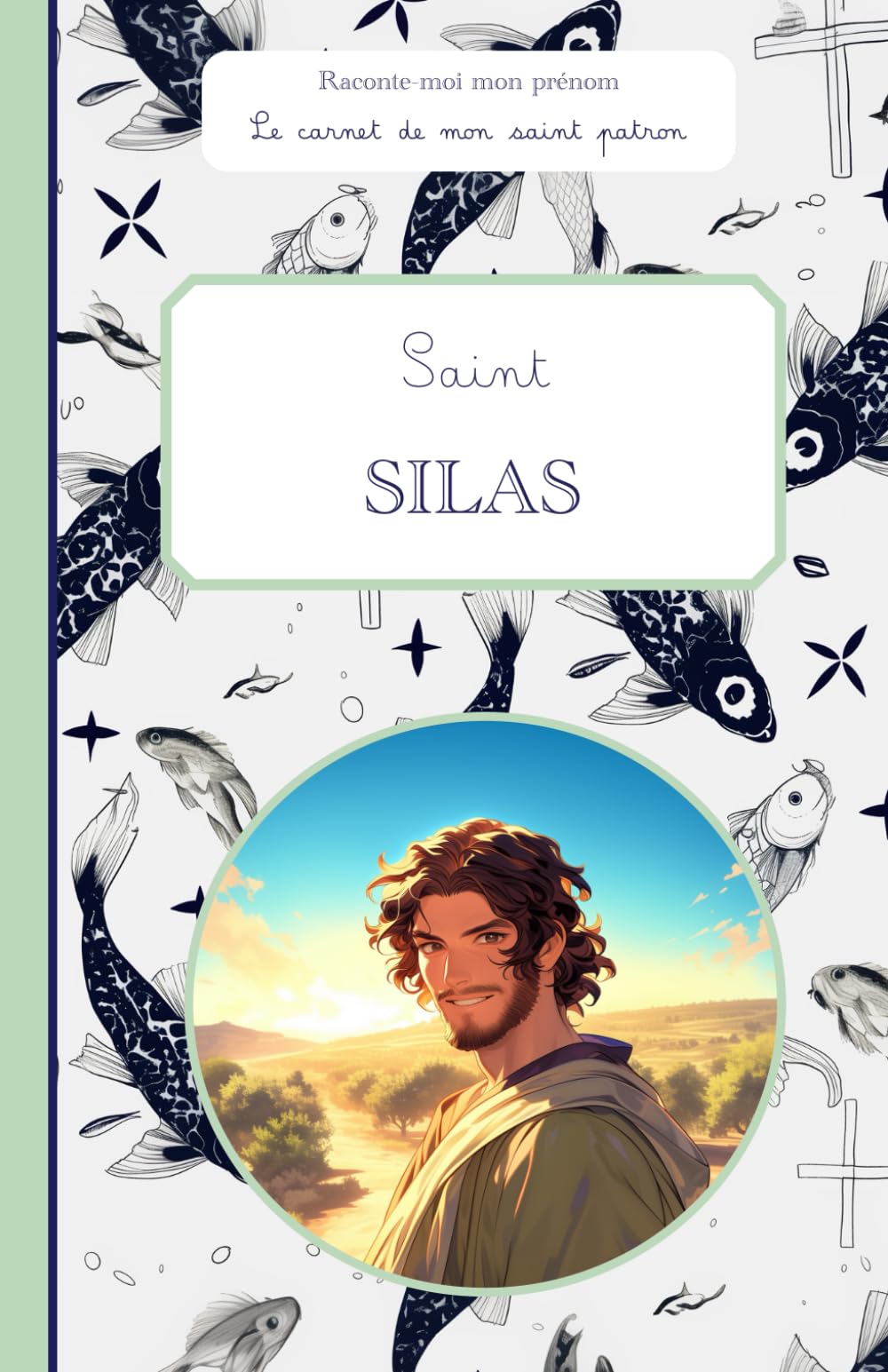 Saint Silas, le carnet de mon saint patron, 6-10 ANS: Raconte-moi mon prénom