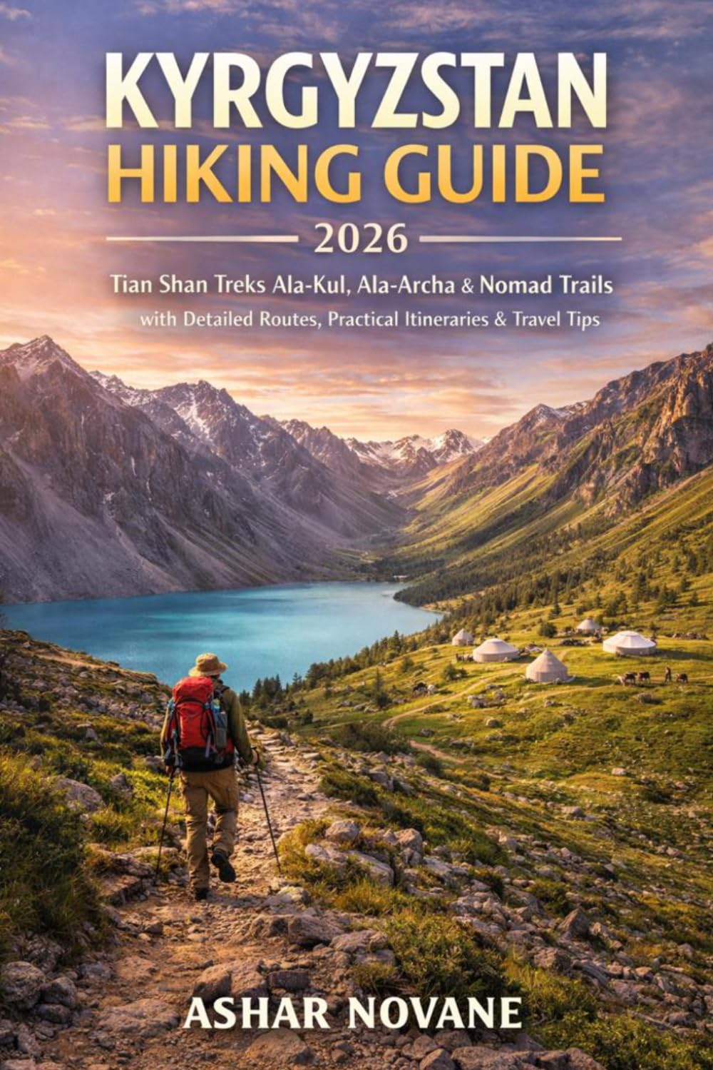 Kyrgyzstan Hiking Guide 2026: Tian Shan Treks Ala-Kul, Ala-Archa & Nomad Trails with Detailed Routes, Practical Itineraries & Travel Tips