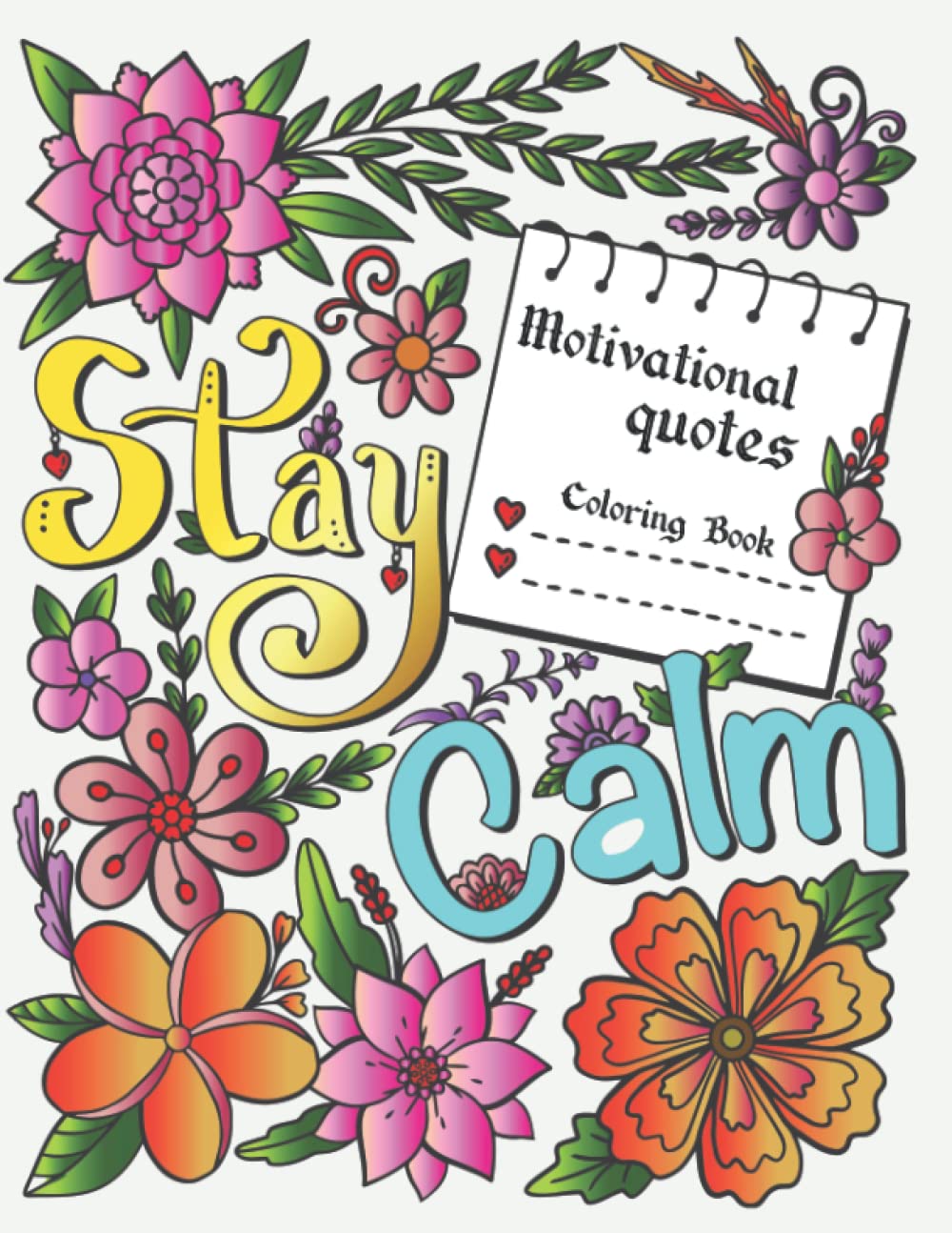 Motivational Quotes Coloring Book - Stay Calm: An Inspirational and Mindful Coloring Books for Adults and Teens: Therapeutic Positive Quotes Coloring ... Sayings | A4 Large Format (8.5"x11")