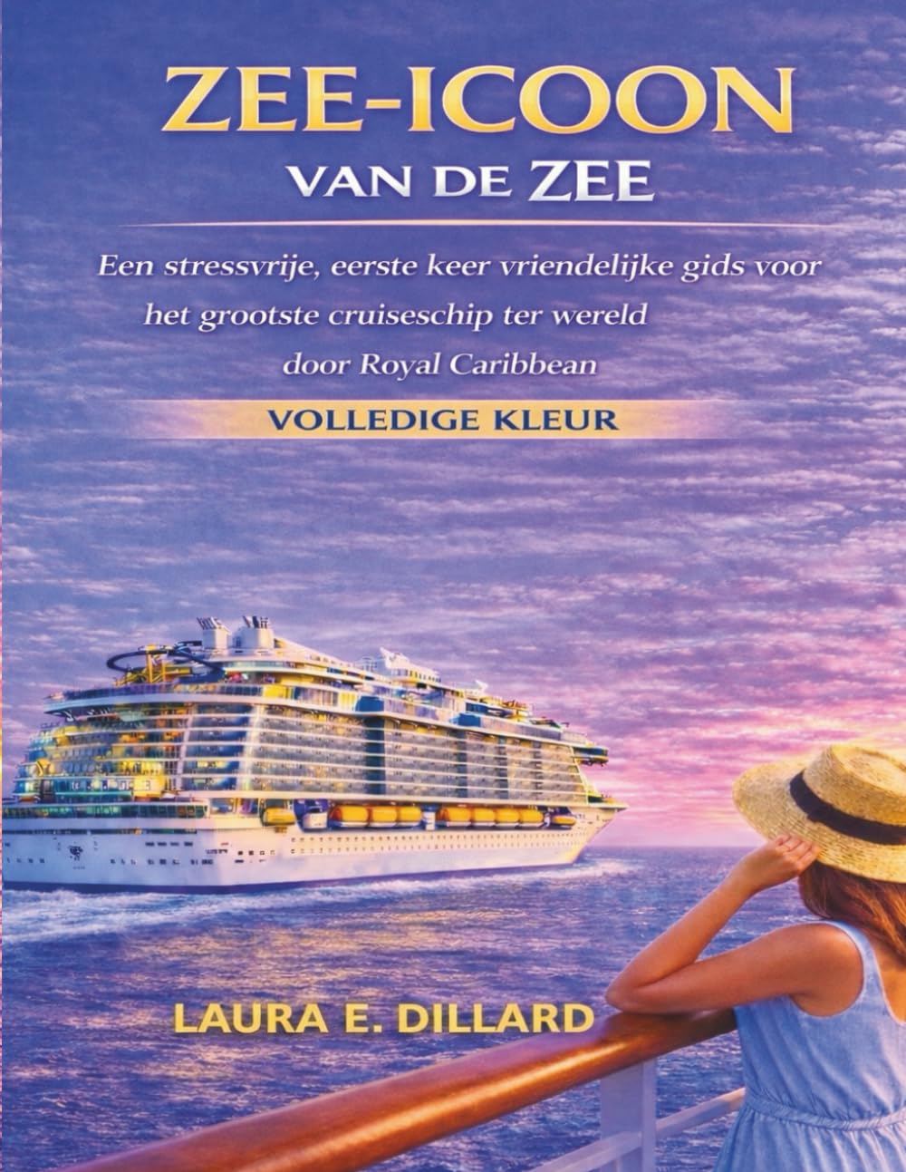 ZEE-ICOON VAN DE ZEE: Een stressvrije, eerste keer vriendelijke gids voor het grootste cruiseschip ter wereld door Royal Caribbean VOLLEDIGE KLEUR (The Stress-Free Cruise Series)