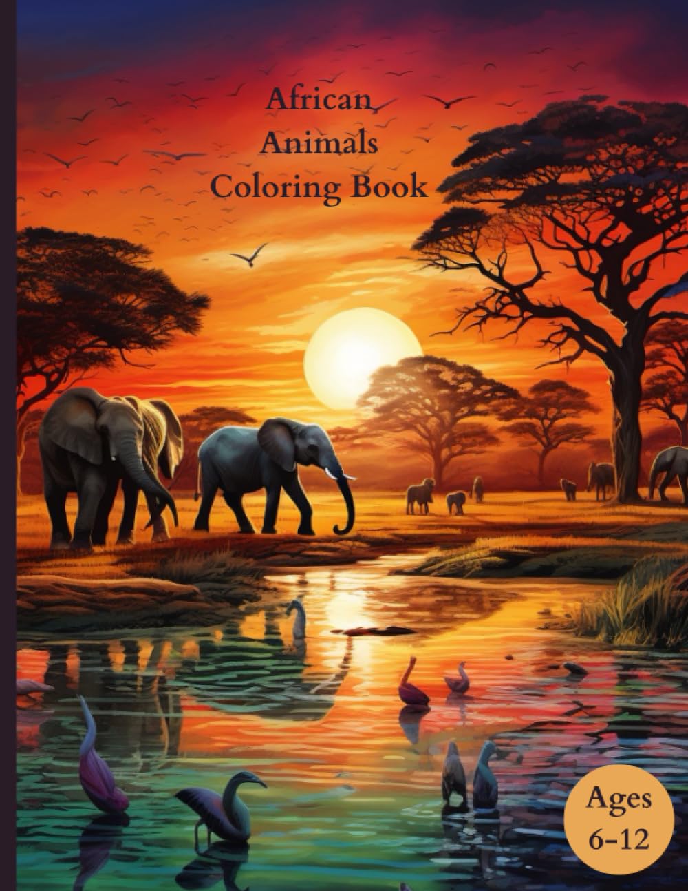 African Animals Coloring Book: Safari Coloring Adventure with African Wildlife. 30 Coloring Pages, 8.5" x 11", Ages 6-12