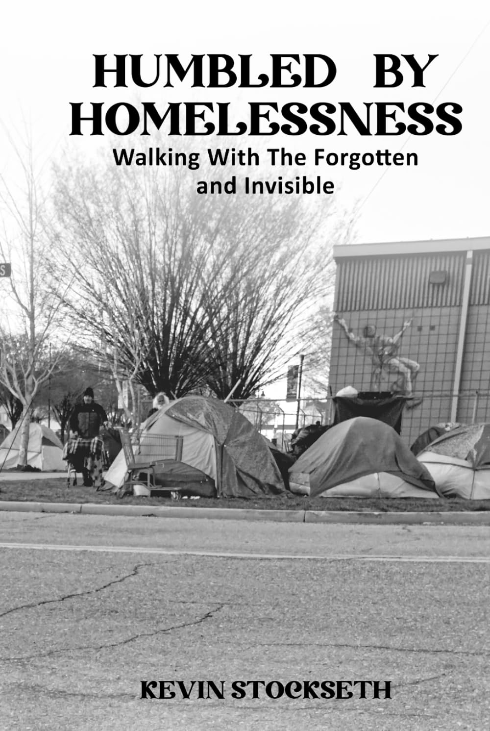 Humbled By Homelessness: Walking with the Unseen and Forgotten