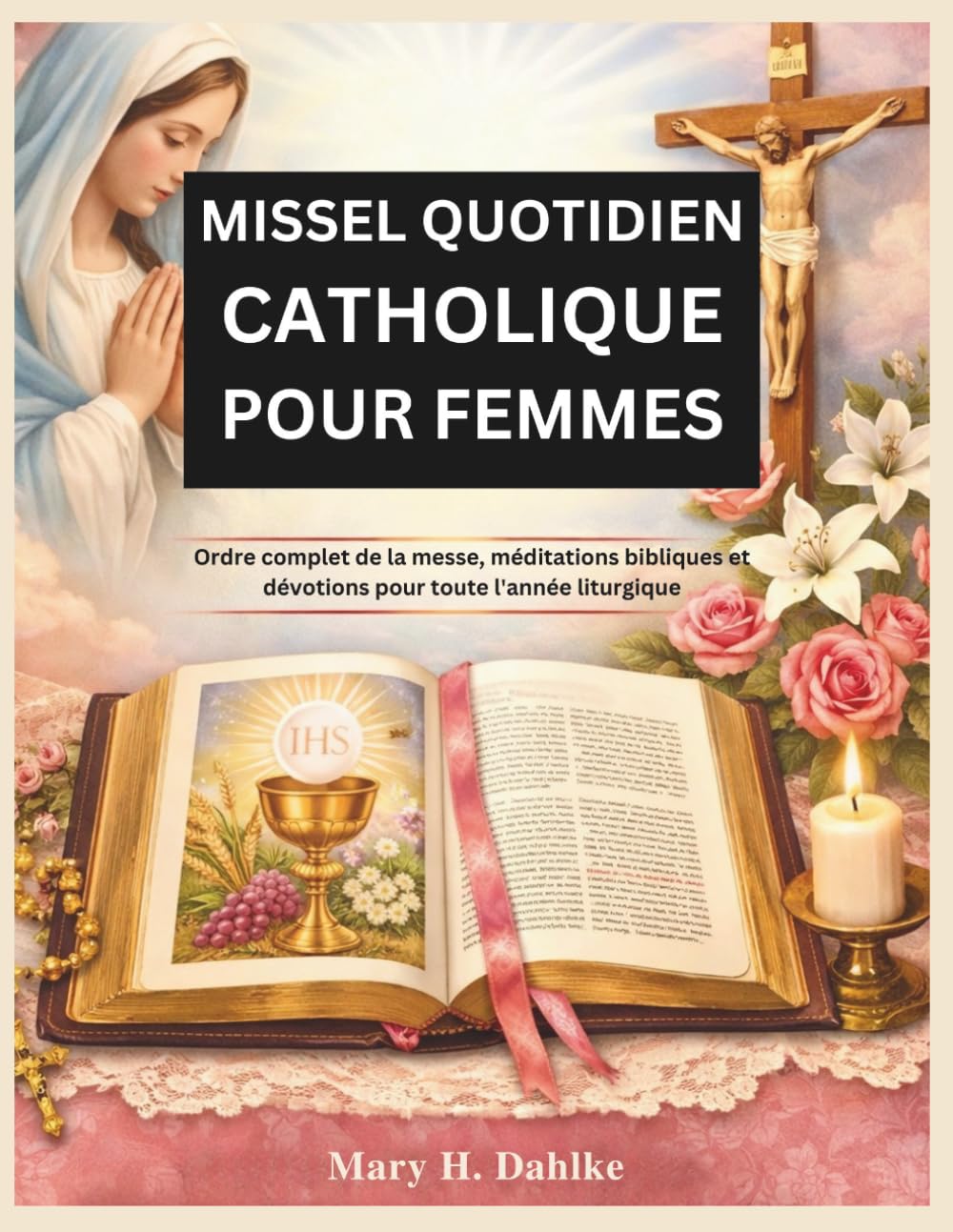 MISSEL QUOTIDIEN CATHOLIQUE POUR FEMMES: Ordre complet de la messe, méditations bibliques et dévotions pour toute l'année liturgique