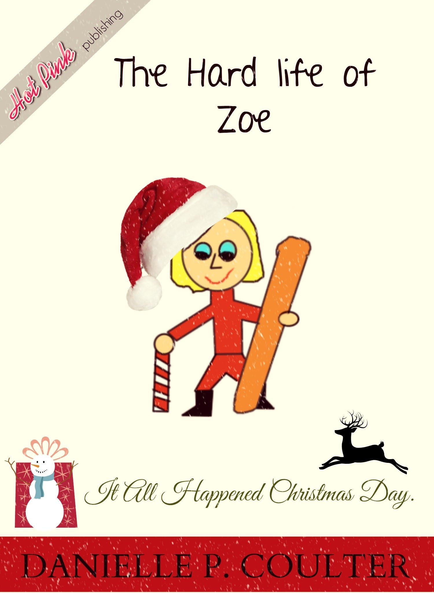 The Hard Life of Zoe: It all happened on Christmas Day. (The Hard Live of Zoe Book 1)