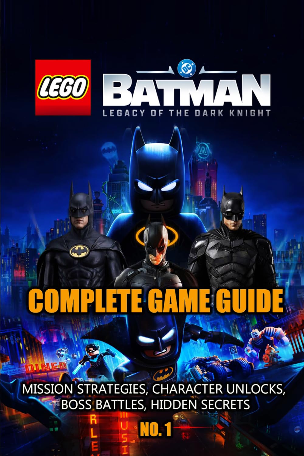 LEGO BATMAN LEGACY OF THE DARK KNIGHT GAME GUIDE: Complete Walkthrough, Mission Strategies, Character Unlocks, Boss Battles, Hidden Secrets, Collectibles, Tips & Gameplay Guide