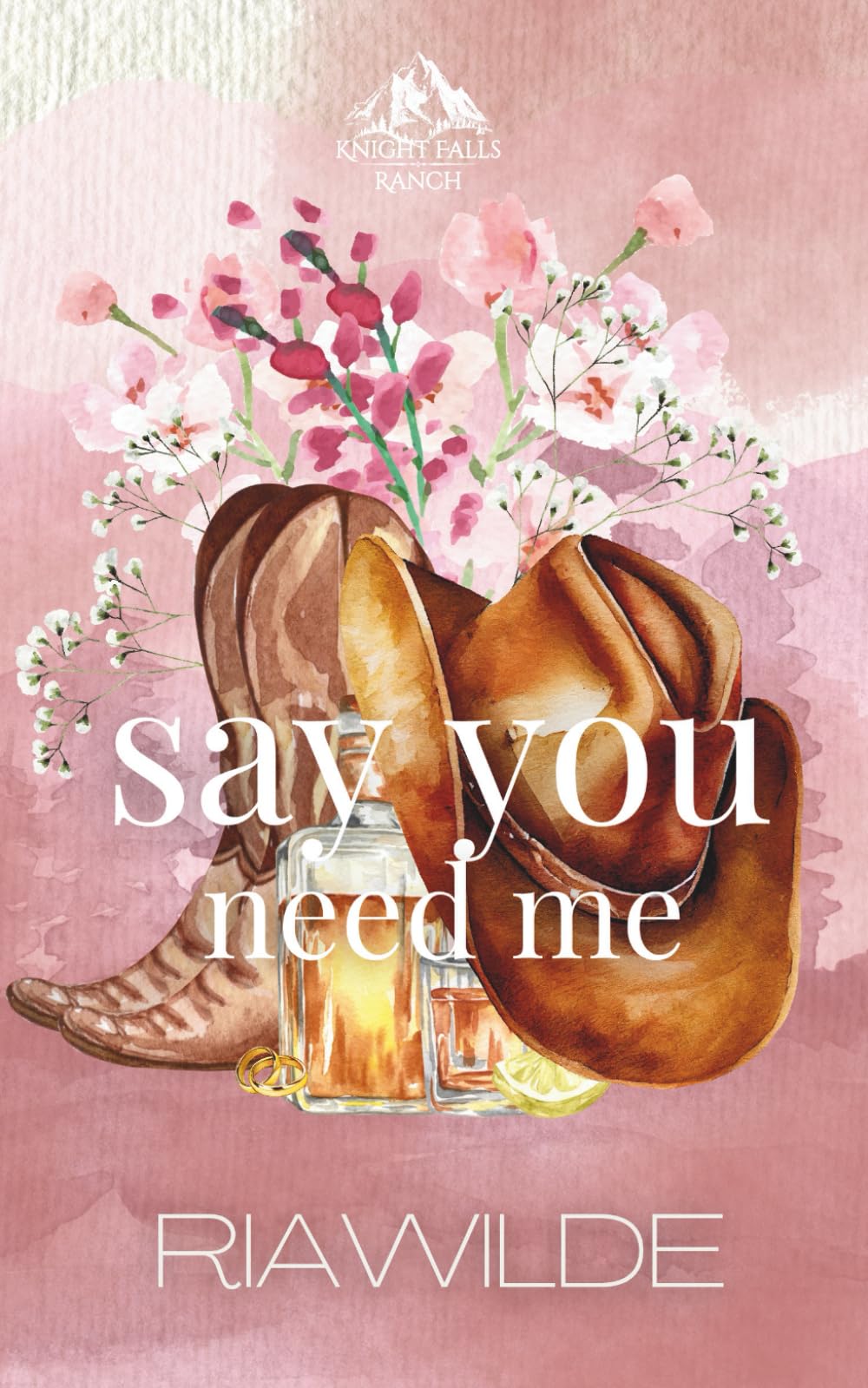 Say You Need Me: A Marriage of Convenience Cowboy Romance: 1 (Knight Falls Ranch)