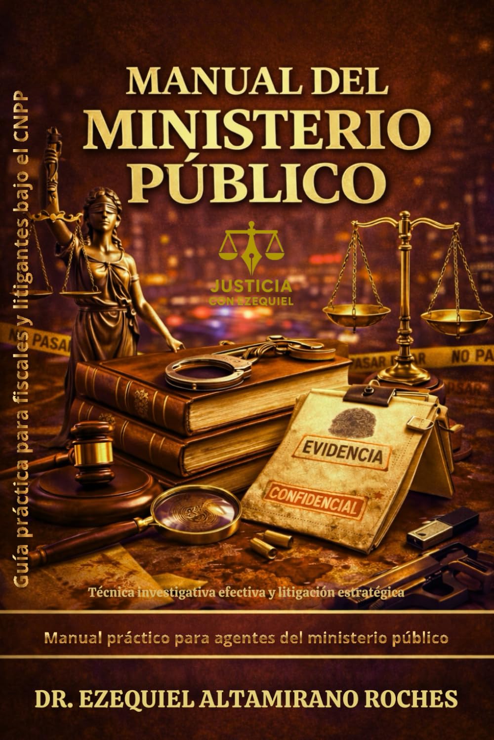 Manual del Ministerio Público: Técnica Investigativa y Litigación Estrategica (Sistema Penal Mexicano: Teoría, Juicio y Prueba)