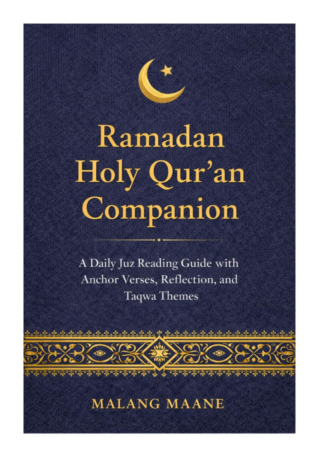 The Ramadan Holy Qur’an Companion: A Daily Juz Reading Guide with Anchor Verses, Reflection, and Taqwa Themes
