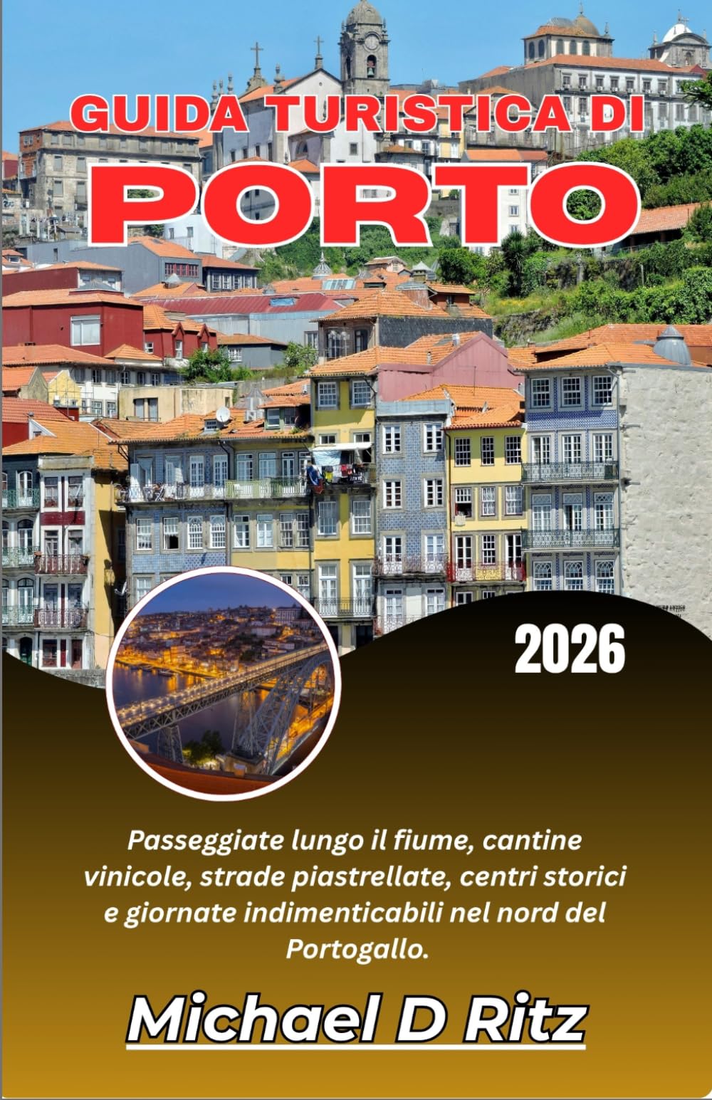 GUIDA TURISTICA DI PORTO 2026: Passeggiate lungo il fiume, cantine vinicole, strade piastrellate, centri storici e giornate indimenticabili nel nord del Portogallo.