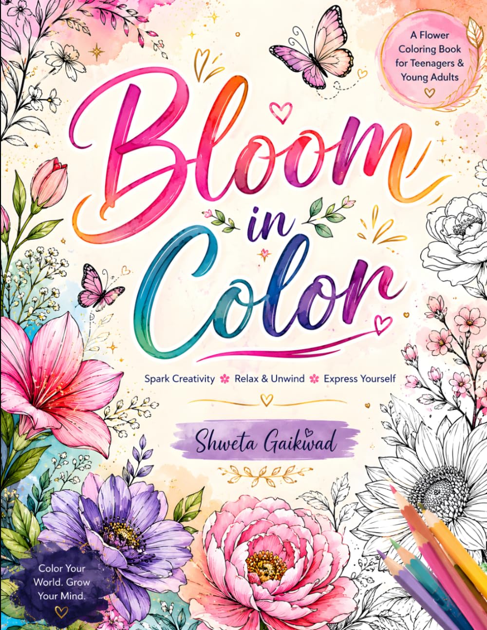 Bloom in Color: A Beautiful Flower Coloring Book for Teenagers & Young Adults | Relax, Express Yourself, and Unleash Your Creativity Through Stunning Floral Designs