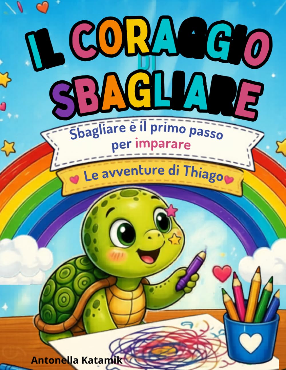 Il Coraggio di Sbagliare: Libro da colorare bambini 3-6 anni educativo – Attività creative, autostima, emozioni e crescita personale . (Il Giardino Delle Storie)