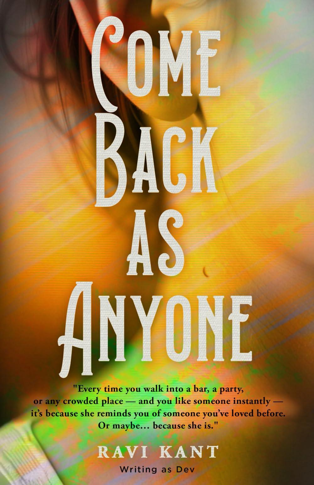 Come Back As Anyone: Across Lifetimes, Across Continents, One Soul