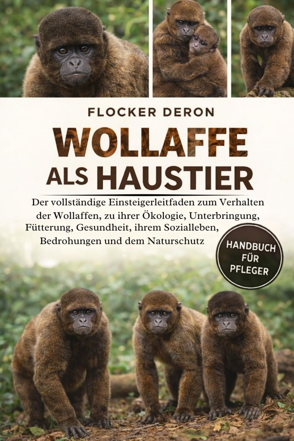 WOLLAFFE ALS HAUSTIER: Der vollständige Einsteigerleitfaden zum Verhalten der Wollaffen, zu ihrer Ökologie, Unterbringung, Fütterung, Gesundheit, ihrem Sozialleben, Bedrohungen und dem Naturschutz