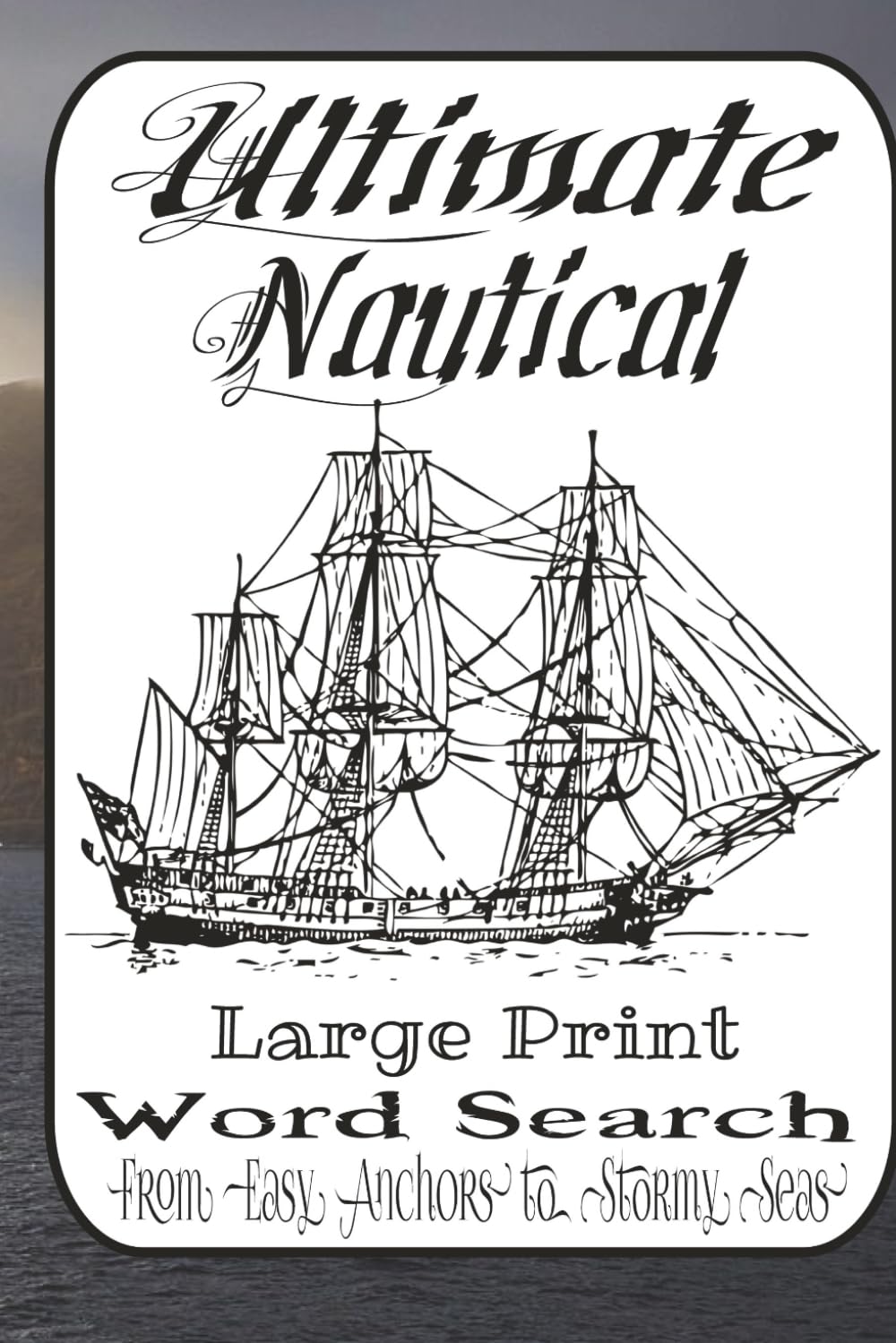 Ultimate Nautical & Pirate Word Search Adventure: 55 Easy-to-Very-Difficult Puzzles Featuring Ships, Pirates, Sea Legends, Maritime Lore & Ocean Exploration Fun