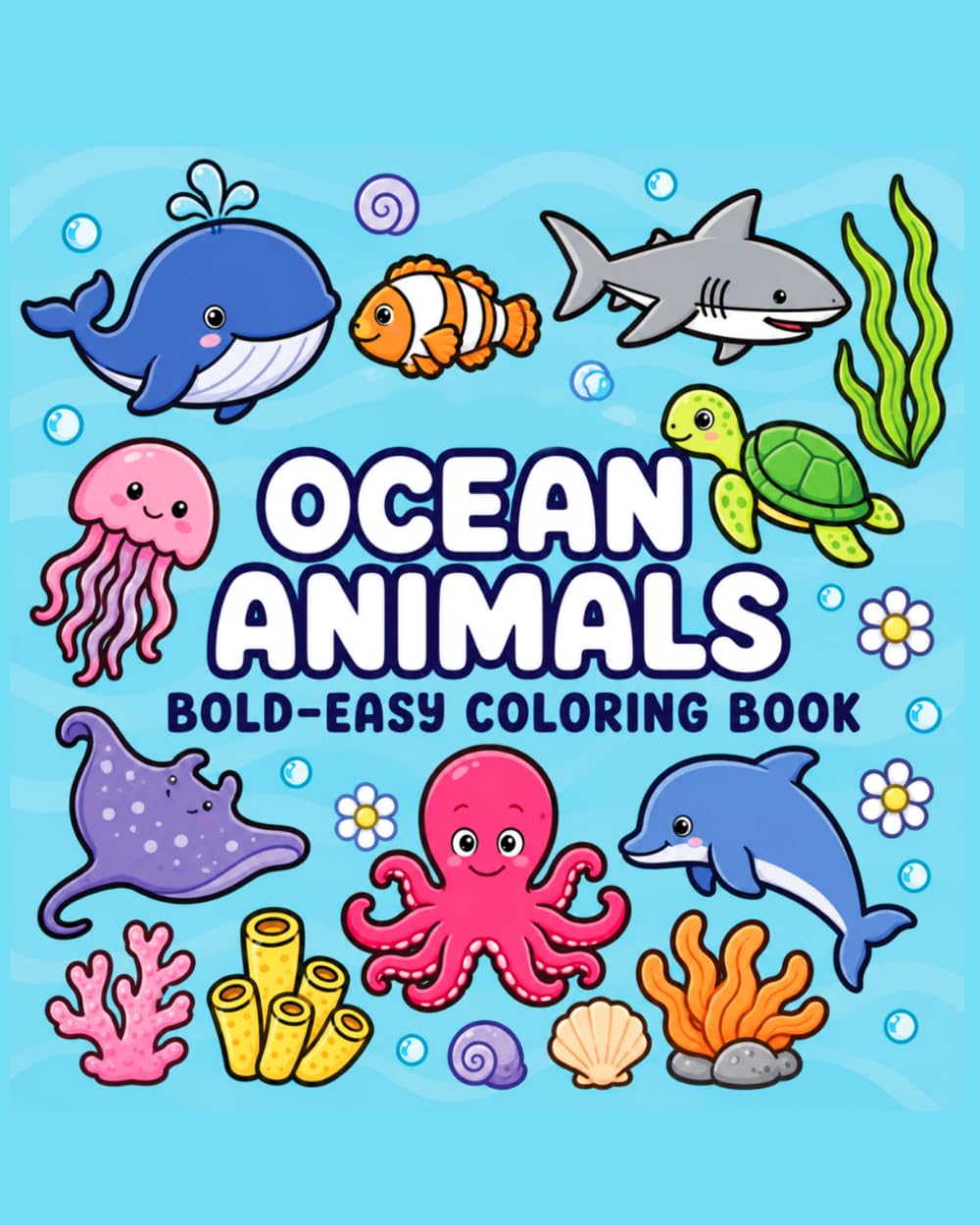 Ocean Animals Bold-Easy Coloring Book for Kids: Fun Underwater Sea Creatures Coloring Pages for Toddlers, Preschoolers & Early Learners — Big Bold Designs for Little Hands