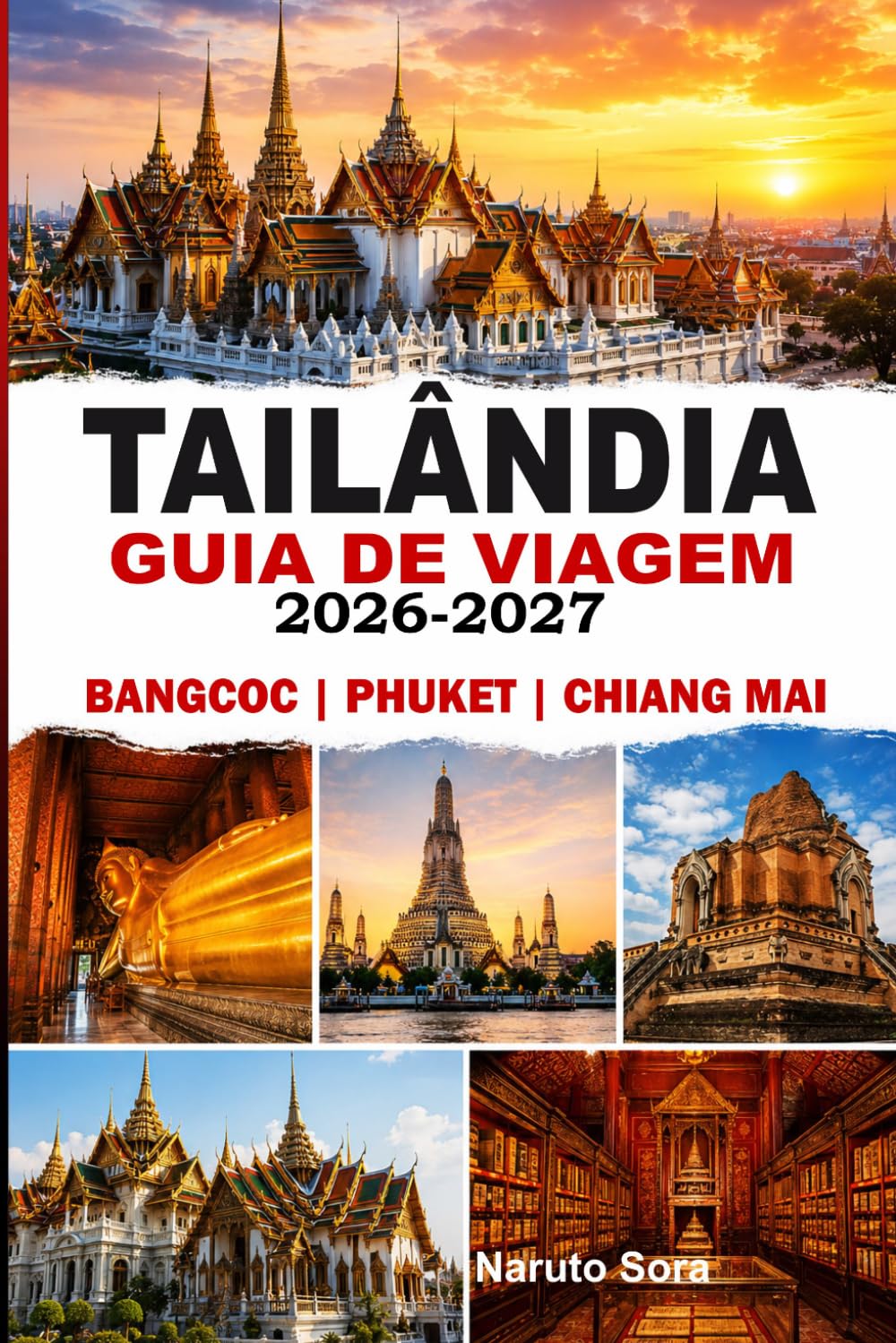 TAILÂNDIA GUIA DE VIAGEM 2026-2027: BANGCOC, PHUKET E CHIANG MAI Descubra dicas de especialistas, lugares imperdíveis, roteiros perfeitos, hospedagem, gastronomia, cultura e vida noturna