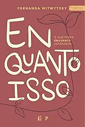 Enquanto isso: O que fazer enquanto esperamos