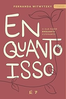 Enquanto isso: O que fazer enquanto esperamos
