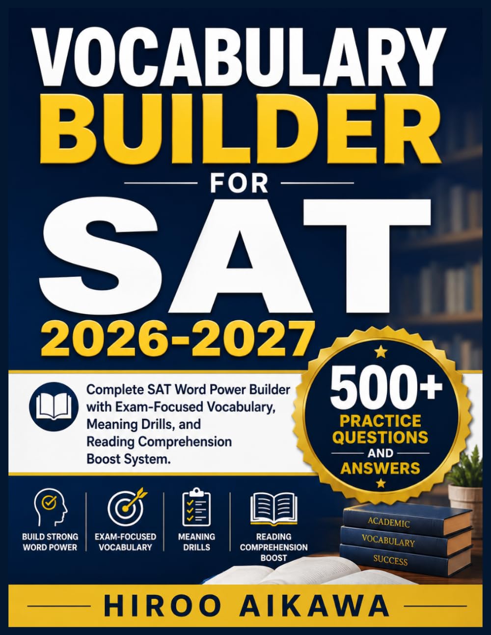 VOCABULARY BUILDER FOR SAT 2026-2027: Complete SAT Word Power Builder with Exam-Focused Vocabulary, Meaning Drills, and Reading Comprehension Boost System