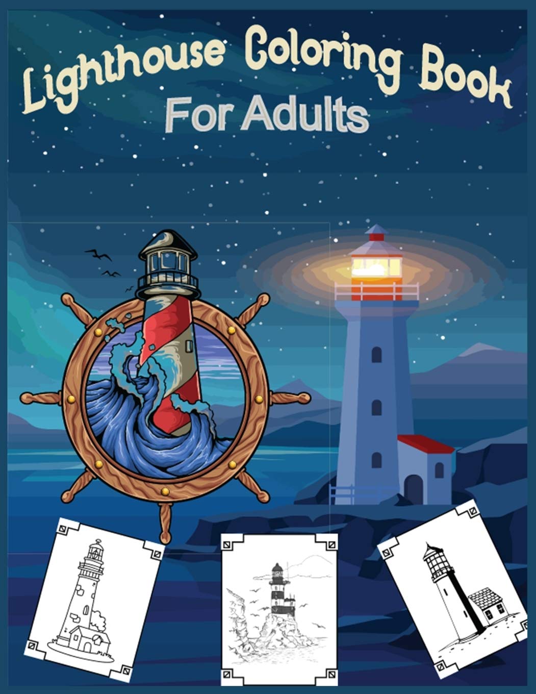 Lighthouse Coloring Book For Adults: 30 Lighthouse Designs in a Variety of Styles from Around the World, Scenic Views, Beach Scenes and More ...