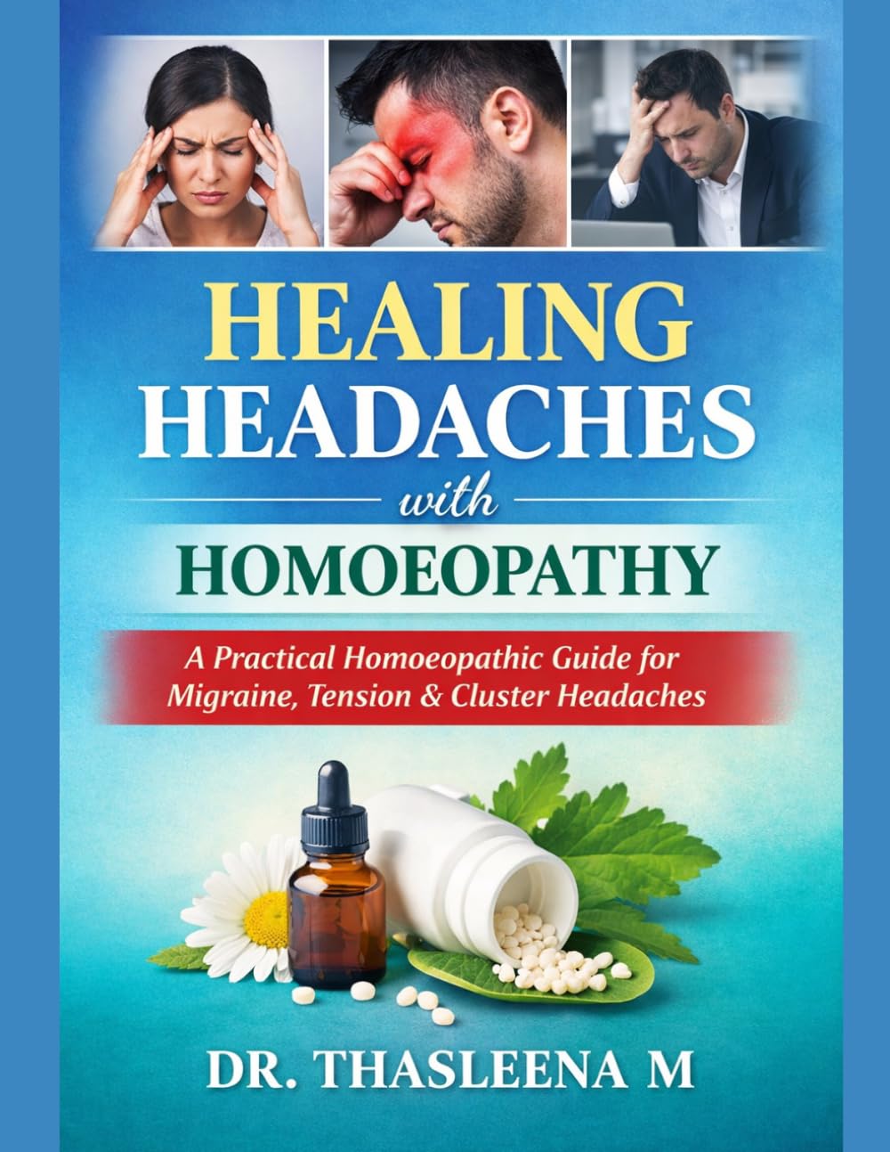 Healing Headaches with Homoeopathy: A Practical Homoeopathic Guide for Migraine, Tension & Cluster Headaches