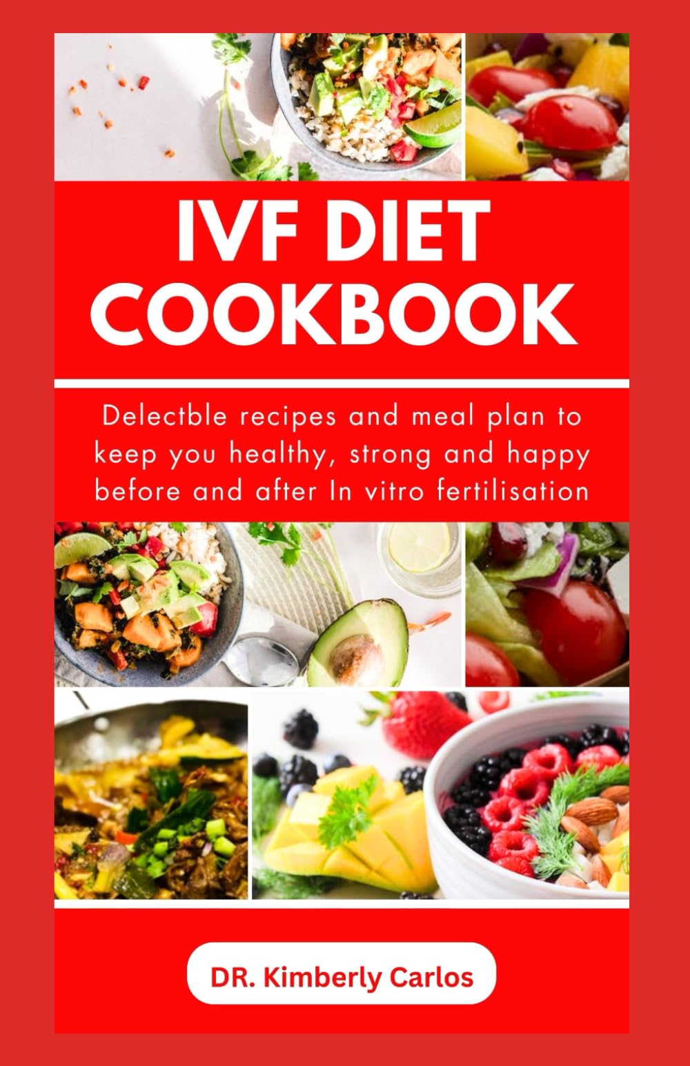 IVF DIET COOKBOOK: Quick and Easy Recipes to Keep You Strong for In vitro fertilization
