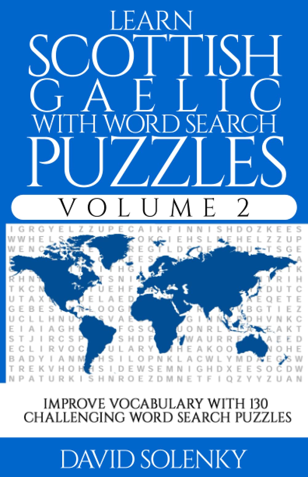 Learn Scottish Gaelic with Word Search Puzzles Volume 2: Learn Scottish Gaelic Language Vocabulary with 130 Challenging Bilingual Word Find Puzzles for All Ages