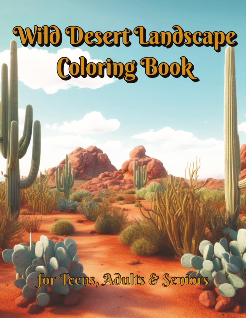 Wild Desert Landscape Coloring Book: 100 Intricate Designs Brings Unique Beauty and Serenity of the Desert