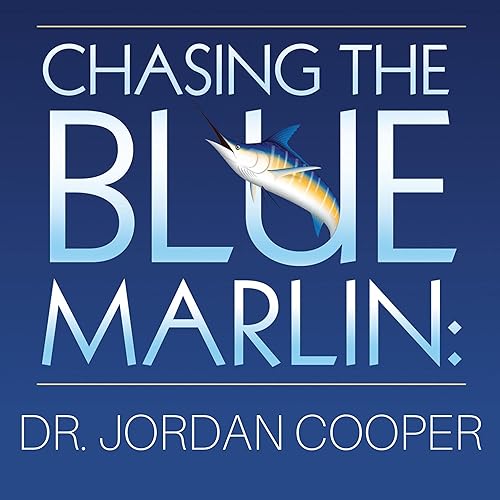 Chasing the Blue Marlin: How to Pursue Your Life's Passion—And Your Passion for Life