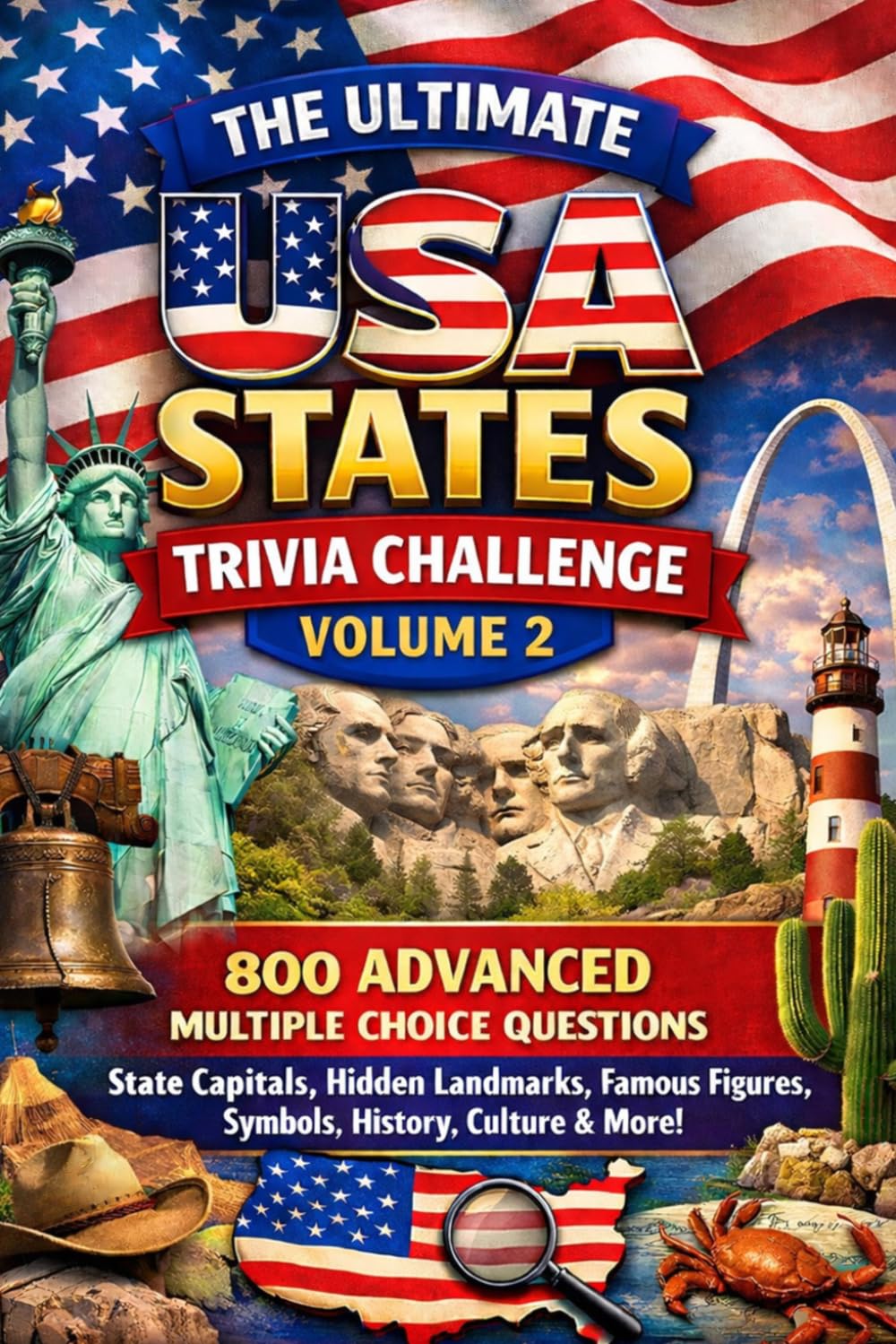 The Ultimate USA States Trivia Challenge Volume 2: 800 Advanced Multiple Choice Questions on State Capitals, Hidden Landmarks, Famous Figures, Symbols, History, Culture & More