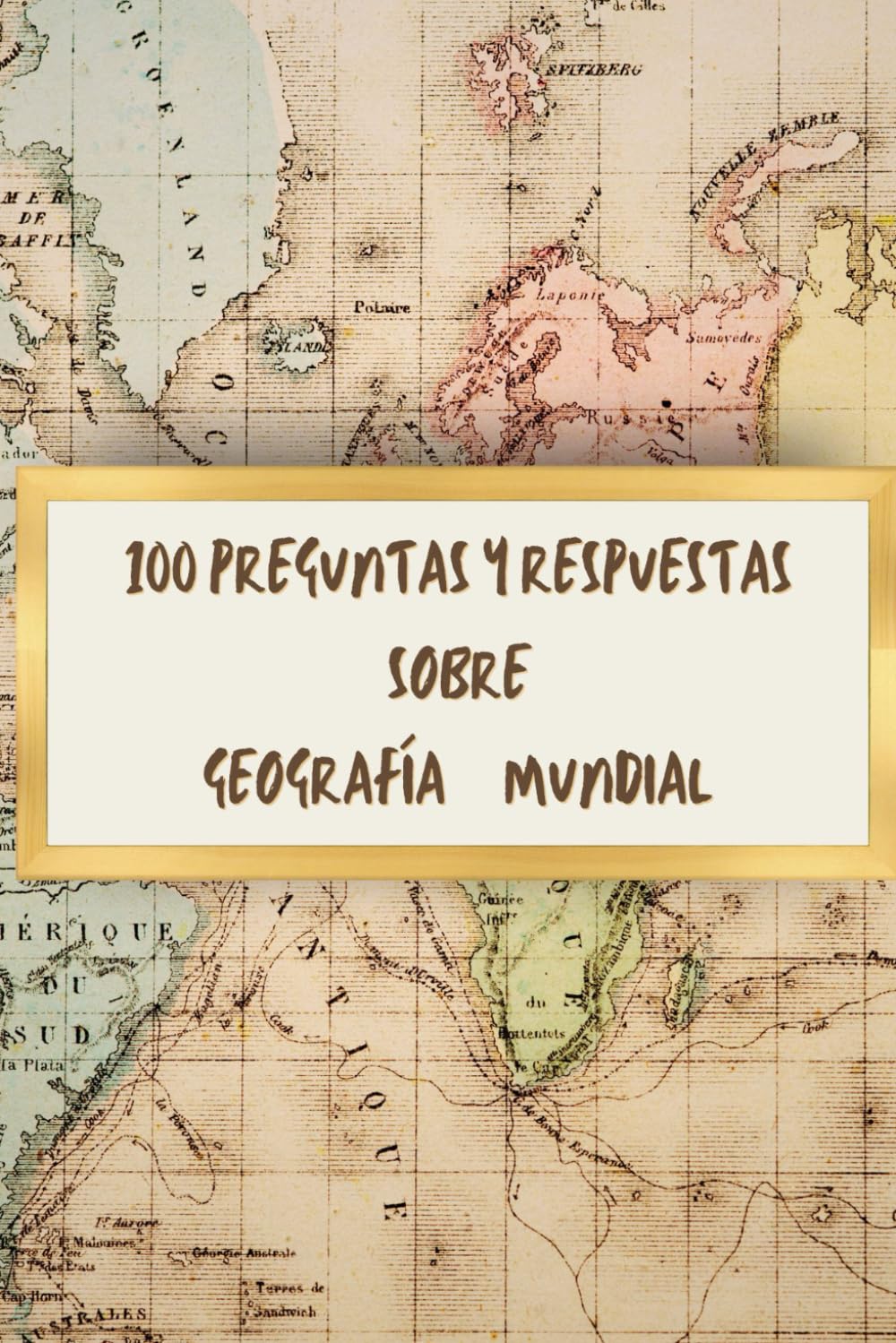 100 PREGUNTAS Y RESPUESTAS SOBRE GEOGRAFÍA MUNDIAL