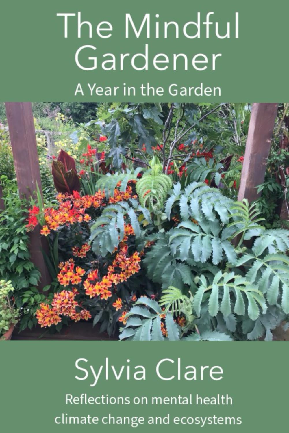 The Mindful Gardener: a year of mindfully exploring the ecosystem, climate change and all the plants and fauna that live within its confines