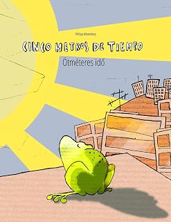Cinco metros de tiempo/Ötméteres idő: Libro infantil ilustrado español-húngaro