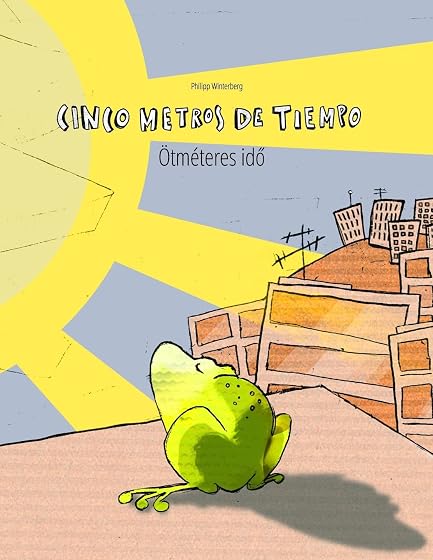 Cinco metros de tiempo/Ötméteres idő: Libro infantil ilustrado español-húngaro