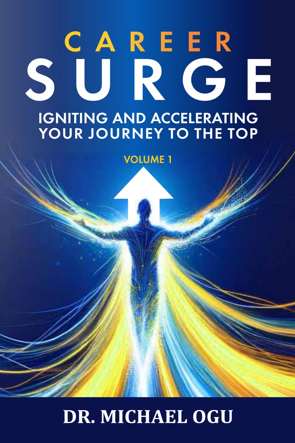 Career Surge Volume 1: The Foundational Principles: Igniting and Accelerating Your Journey to the Top (The Career Surge Trilogy Series)