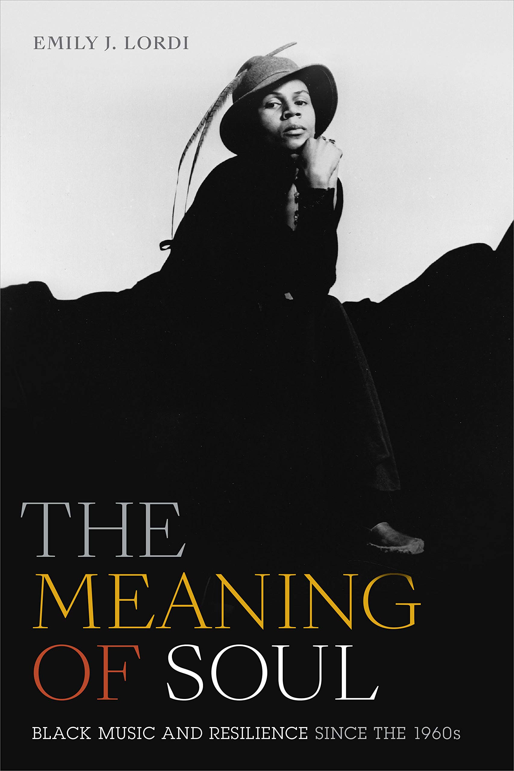 The Meaning of Soul: Black Music and Resilience since the 1960s (Refiguring American Music)