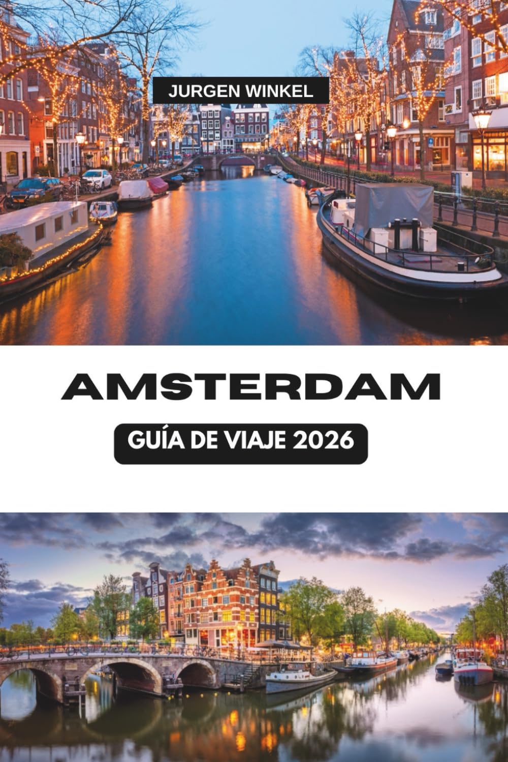 ÁMSTERDAM GUÍA DE VIAJE 2026: Un viaje completo por el corazón de los Países Bajos explorando canales, cultura, gastronomía y joyas ocultas en las vibrantes ciudades de Europa