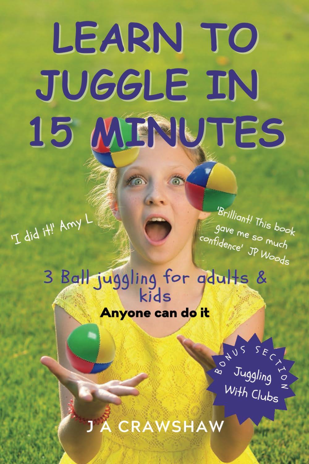 Learn To Juggle In 15 Minutes. 3 Ball juggling for adults & kids.: Anyone can do it! Paperback – September 6, 2021
