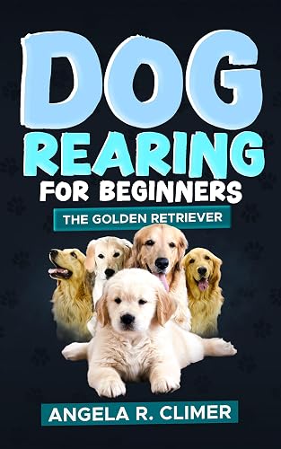 Dog Rearing for Beginners: The Golden Retriever